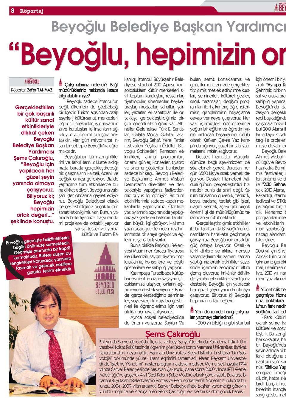 Geçmiflle aram zda bir köprü kurmaktad r. Bizlere düflen bu zenginlikleri koruyarak yar nlara tafl mak ve gelecek nesillere gururla teslim etmektir. Çal flmalar n z nelerdir?