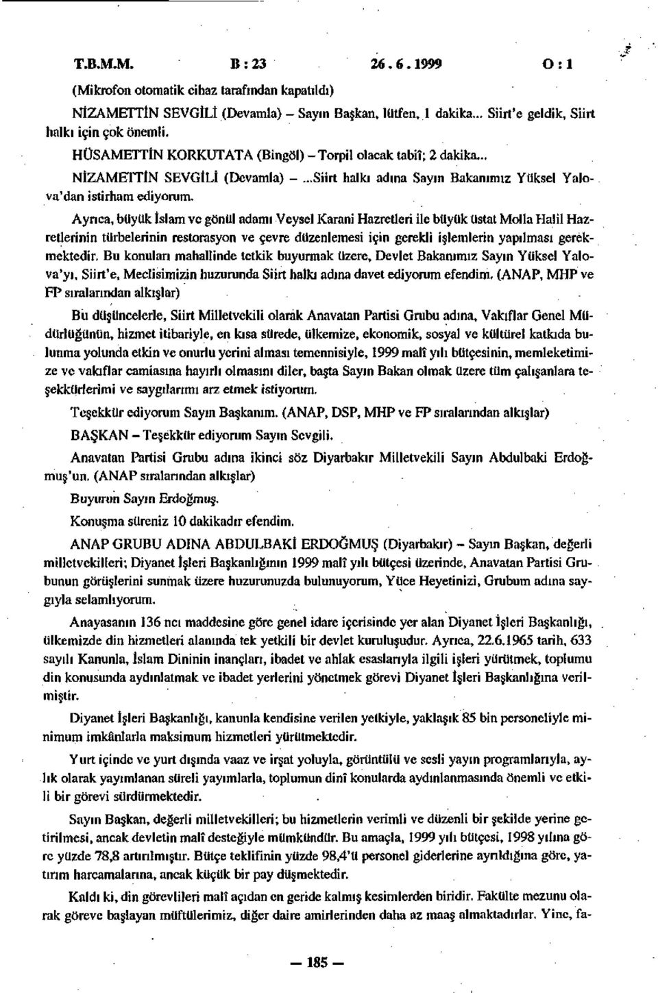 Ayrıca, büyük İslam ve gönül adamı Veysel Karani Hazretleri ile büyük üstat Molla Halil Hazretlerinin türbelerinin restorasyon ve çevre düzenlemesi için gerekli işlemlerin yapılması gerekmektedir.