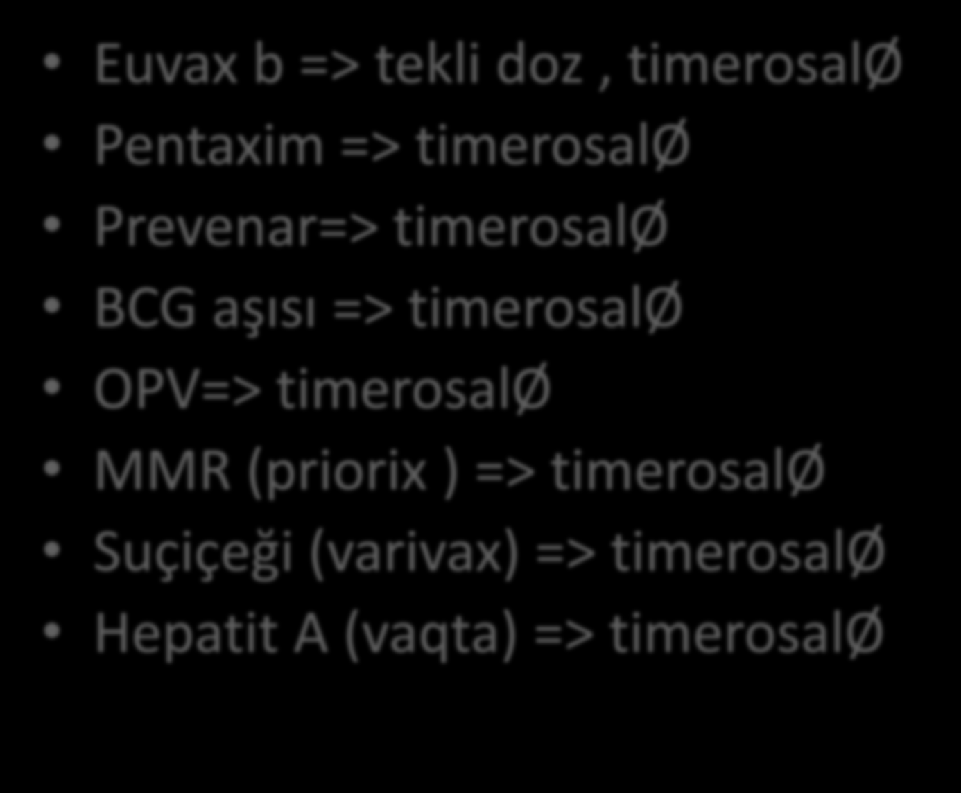 Prevenar=> timerosalø BCG aşısı => timerosalø OPV=>