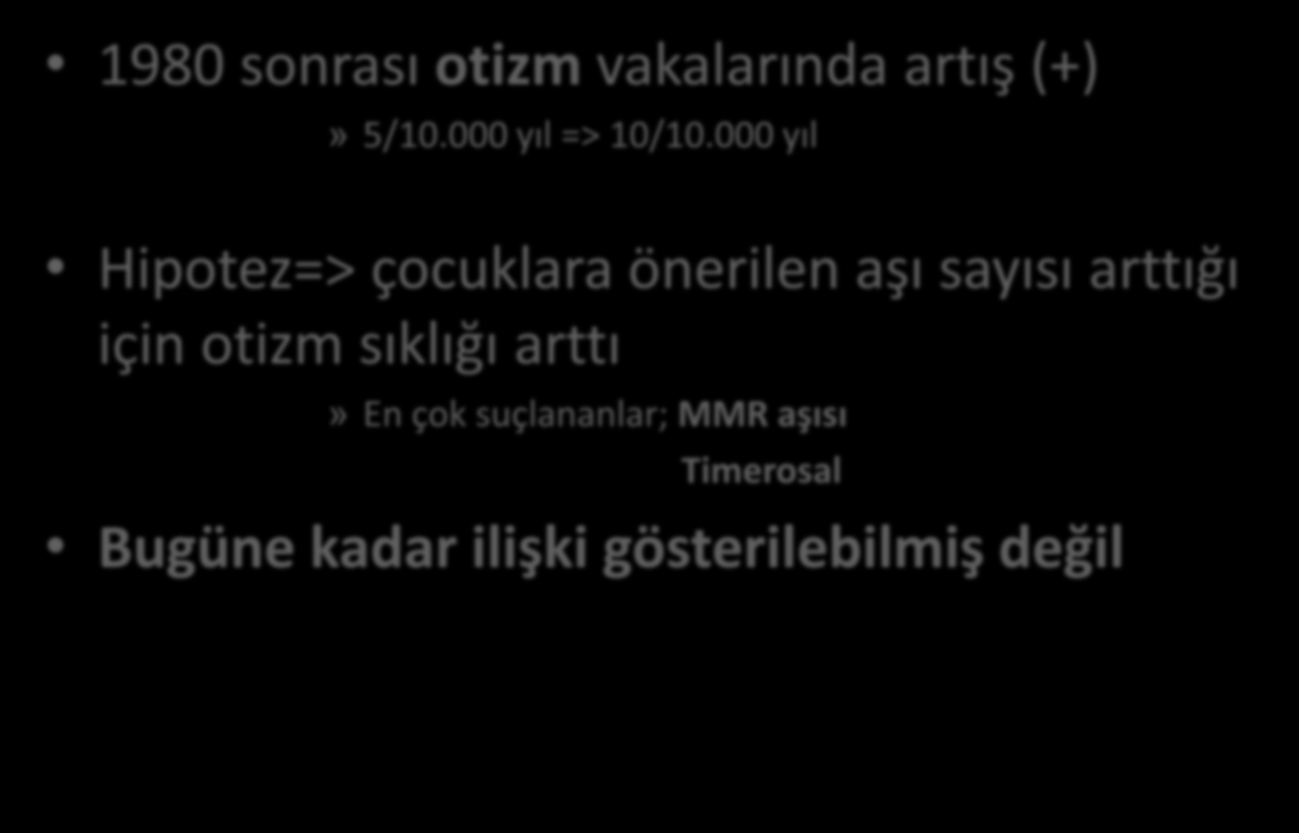 TİMEROSAL NEDEN SUÇLANDI 1980 sonrası otizm vakalarında artış (+)» 5/10.000 yıl => 10/10.