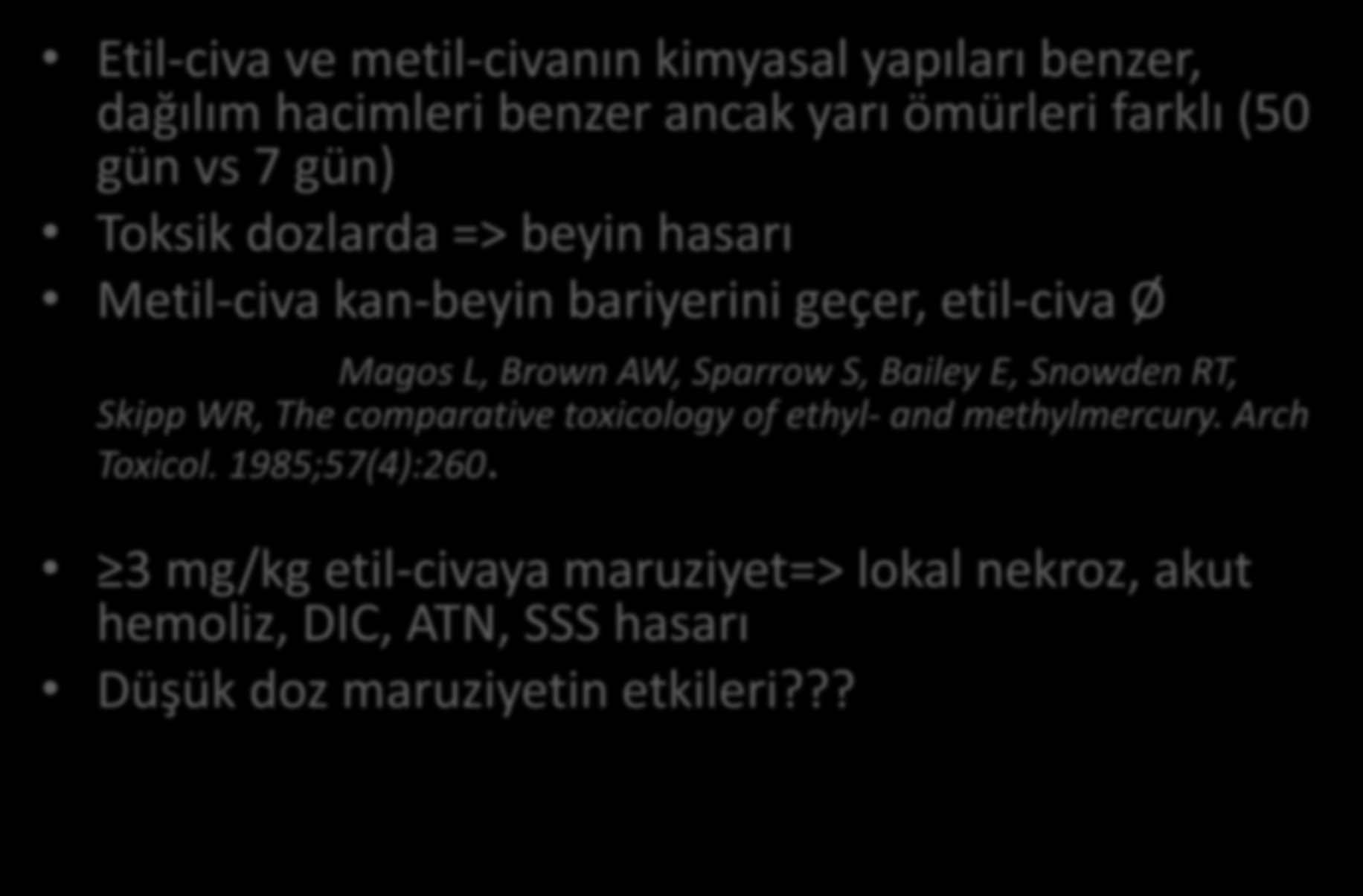 TİMEROSAL NEDEN SUÇLANDI Etil-civa ve metil-civanın kimyasal yapıları benzer, dağılım hacimleri benzer ancak yarı ömürleri farklı (50 gün vs 7 gün) Toksik dozlarda => beyin hasarı Metil-civa