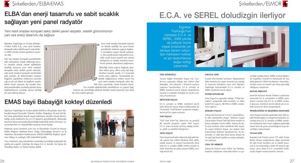 Eski tip ortadan kompakt panellerdeki gibi radyatörün monte edilece i duvara simetrik olarak monte edilebilme özelli i koruyan yeni nesil ortadan kompakt sekiz delikli panel radyatör, eski nesil