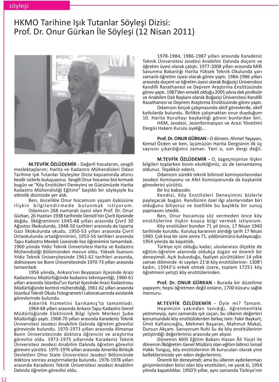 1977-2008 yýllarý arasýnda Milli Savunma Bakanlýðý Harita Yüksek Teknik Okulunda yarý zamanlý öðretim üyesi olarak görev yaptý.