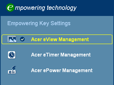 16 Acer Empower ing Teknol oj isi Empowering (Yükseltme) Tuşu Acer Empowering (Yükseltme) Tuşu benzersiz üç Acer fonksiyonunu sunar, bunlar sırasıyla "Acer eview Management", "Acer etimer Management"