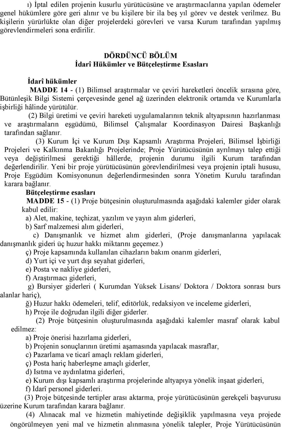 DÖRDÜNCÜ BÖLÜM İdarî Hükümler ve Bütçeleştirme Esasları İdarî hükümler MADDE 14 - (1) Bilimsel araştırmalar ve çeviri hareketleri öncelik sırasına göre, Bütünleşik Bilgi Sistemi çerçevesinde genel ağ