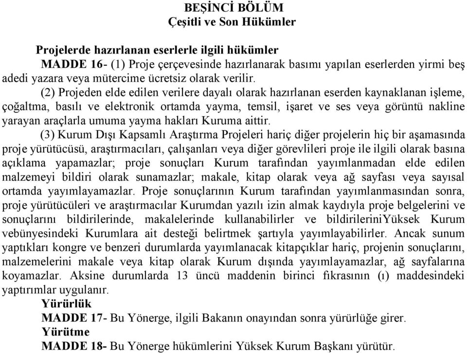 (2) Projeden elde edilen verilere dayalı olarak hazırlanan eserden kaynaklanan işleme, çoğaltma, basılı ve elektronik ortamda yayma, temsil, işaret ve ses veya görüntü nakline yarayan araçlarla umuma