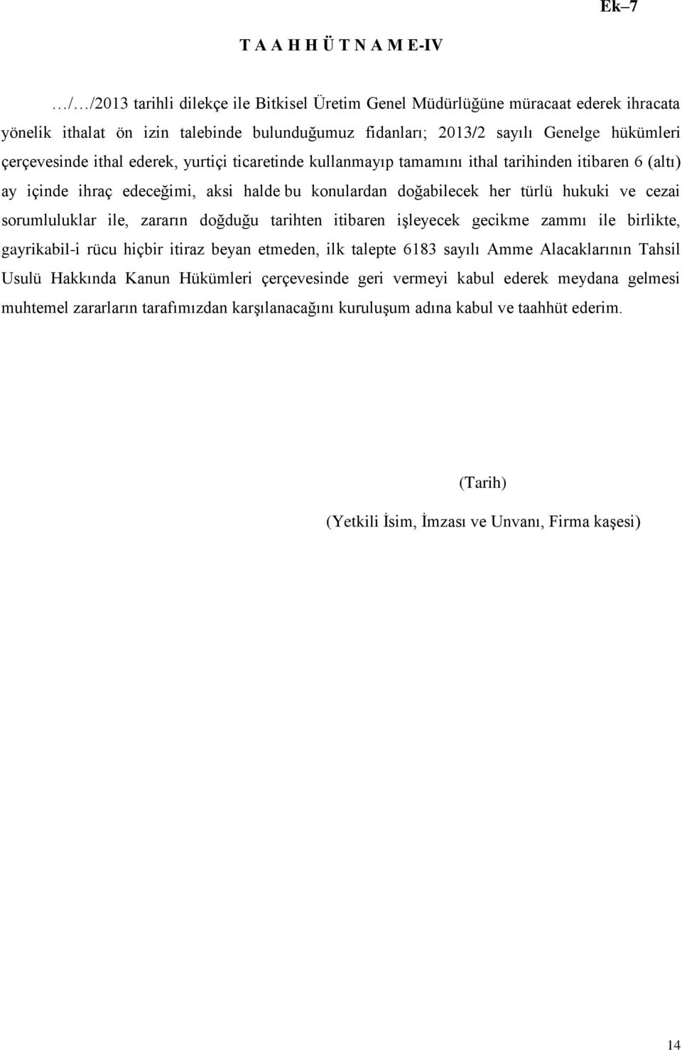 cezai sorumluluklar ile, zararın doğduğu tarihten itibaren işleyecek gecikme zammı ile birlikte, gayrikabil-i rücu hiçbir itiraz beyan etmeden, ilk talepte 6183 sayılı Amme Alacaklarının Tahsil Usulü