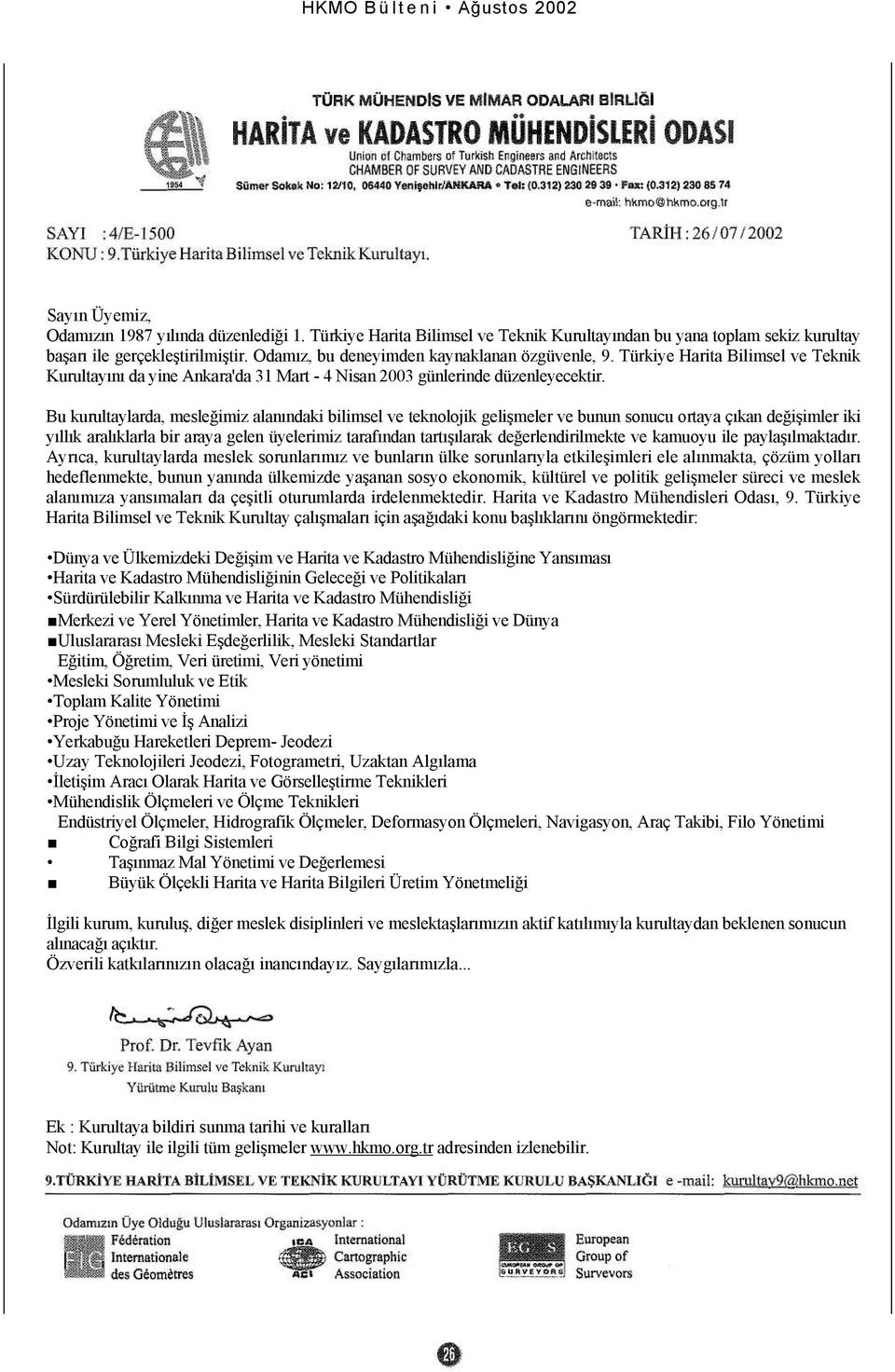 Bu kurultaylarda, mesleğimiz alanındaki bilimsel ve teknolojik gelişmeler ve bunun sonucu ortaya çıkan değişimler iki yıllık aralıklarla bir araya gelen üyelerimiz tarafından tartışılarak