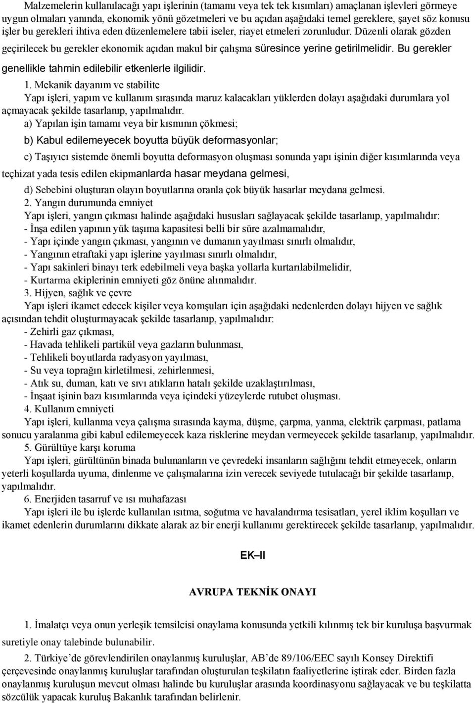 Düzenli olarak gözden geçirilecek bu gerekler ekonomik açıdan makul bir çalışma süresince yerine getirilmelidir. Bu gerekler genellikle tahmin edilebilir etkenlerle ilgilidir. 1.