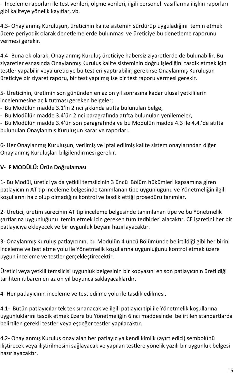 4- Buna ek olarak, Onaylanmış Kuruluş üreticiye habersiz ziyaretlerde de bulunabilir.