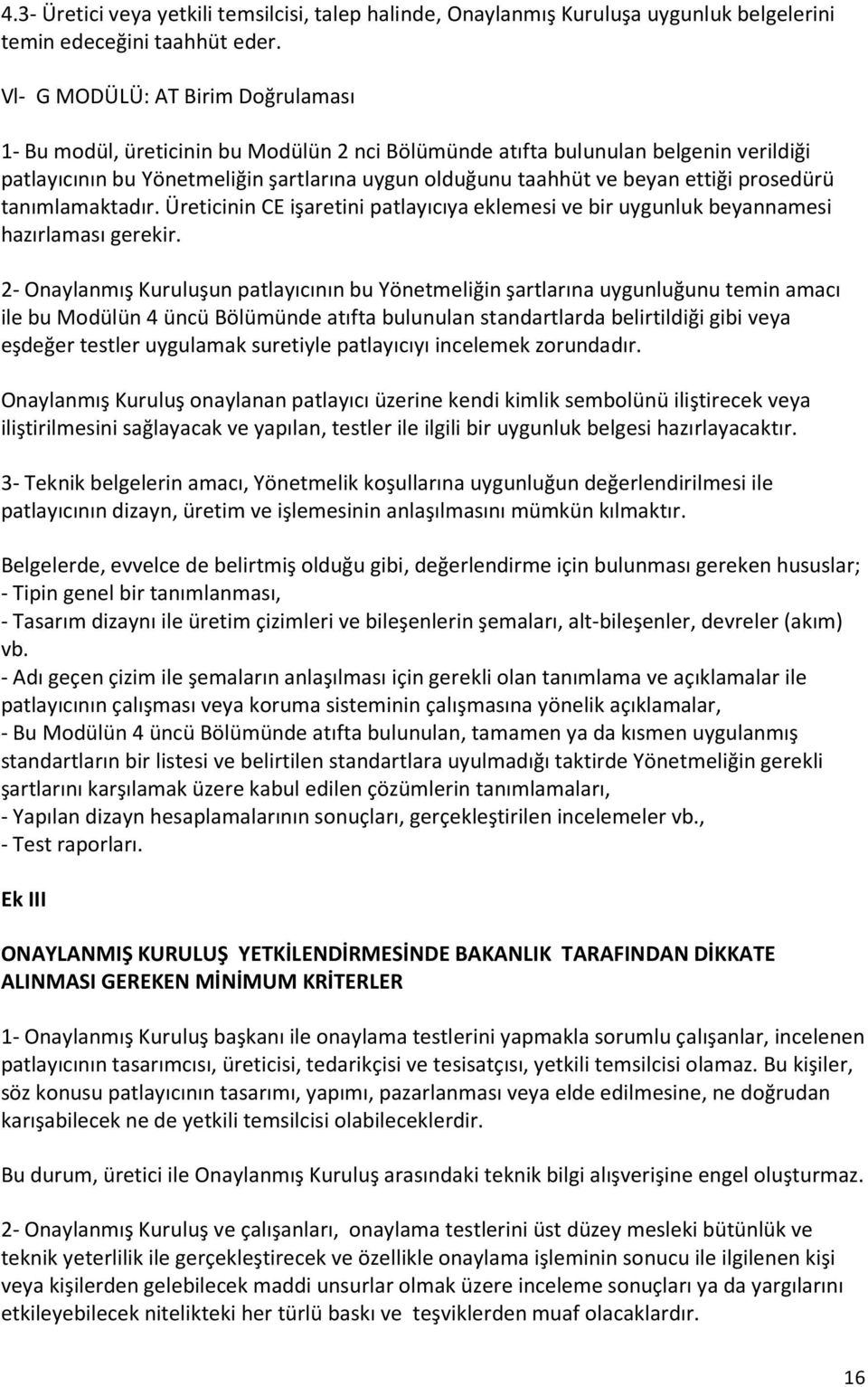 ettiği prosedürü tanımlamaktadır. Üreticinin CE işaretini patlayıcıya eklemesi ve bir uygunluk beyannamesi hazırlaması gerekir.