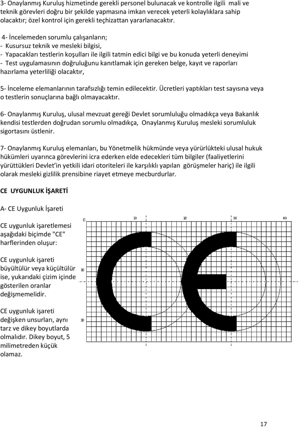 4- İncelemeden sorumlu çalışanların; - Kusursuz teknik ve mesleki bilgisi, - Yapacakları testlerin koşulları ile ilgili tatmin edici bilgi ve bu konuda yeterli deneyimi - Test uygulamasının