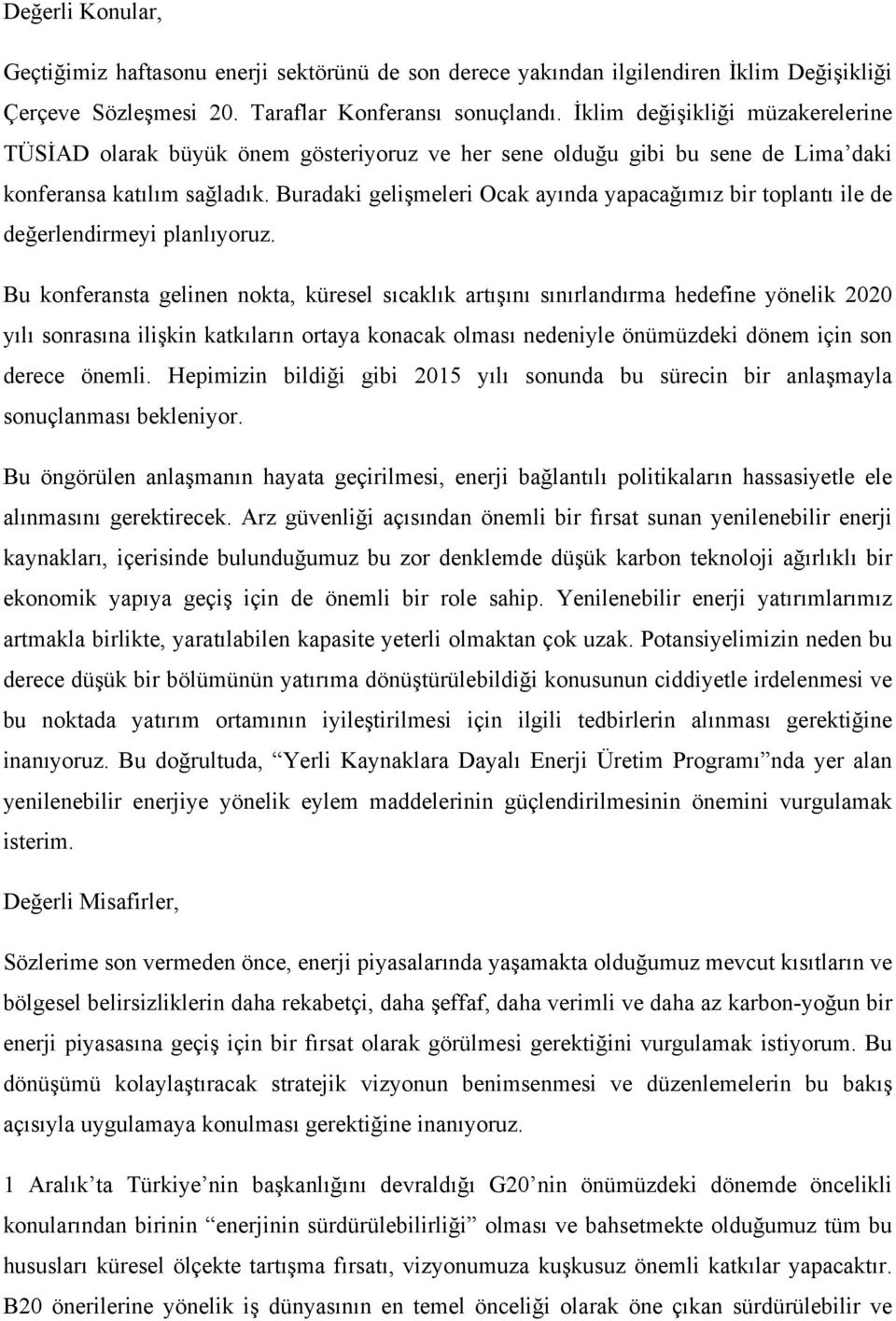 Buradaki gelişmeleri Ocak ayında yapacağımız bir toplantı ile de değerlendirmeyi planlıyoruz.