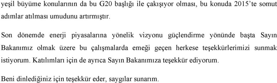 Son dönemde enerji piyasalarına yönelik vizyonu güçlendirme yönünde başta Sayın Bakanımız olmak üzere bu