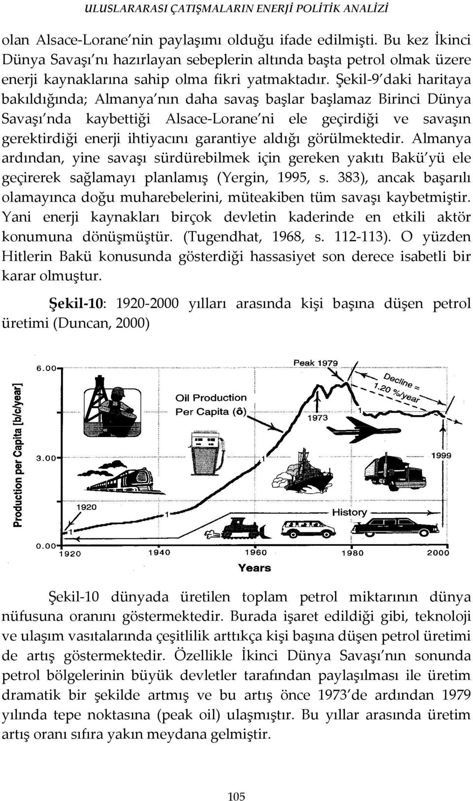 aldığı görülmektedir. Almanya ardından, yine savaşı sürdürebilmek için gereken yakıtı Bakü yü ele geçirerek sağlamayı planlamış (Yergin, 1995, s.