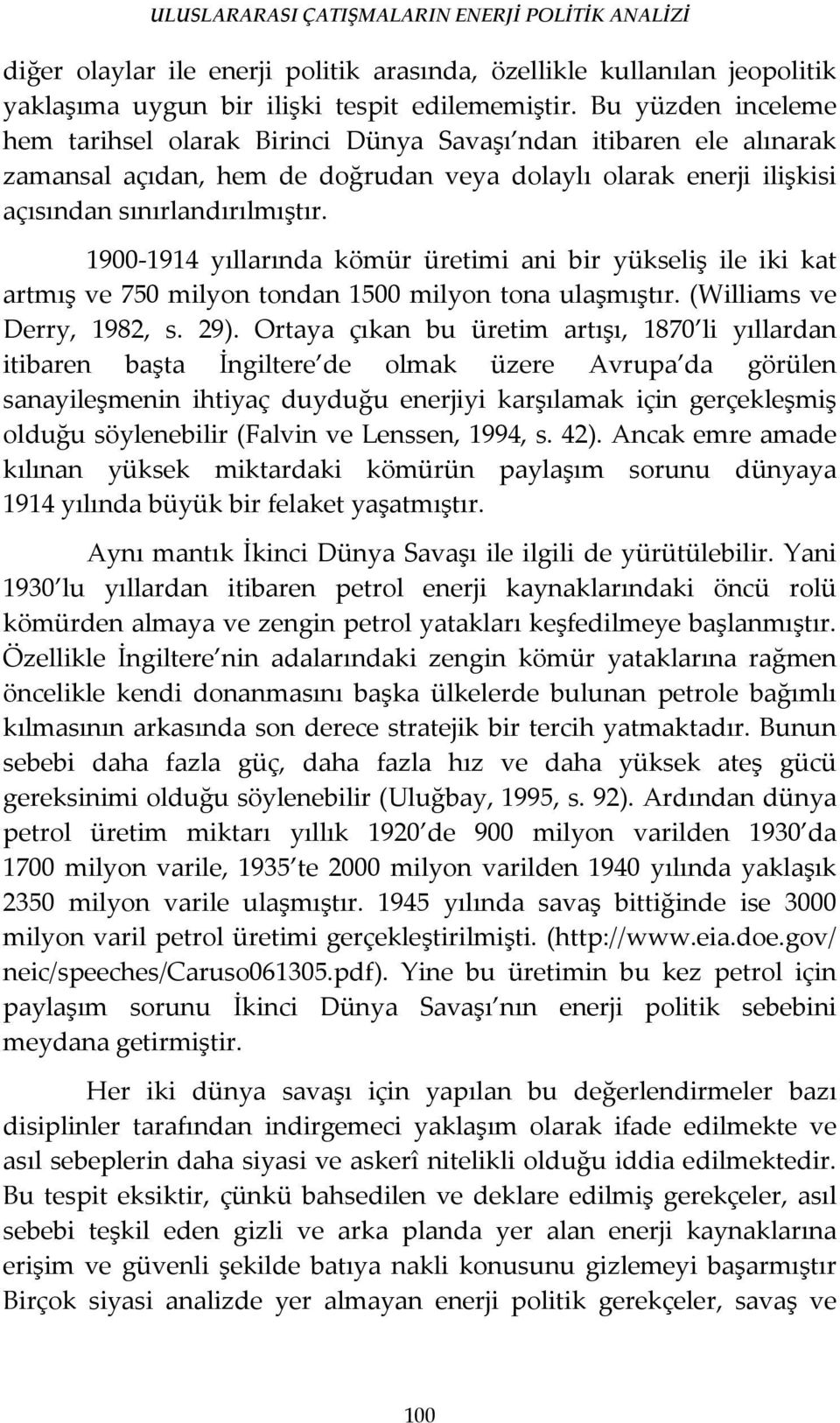 1900-1914 yıllarında kömür üretimi ani bir yükseliş ile iki kat artmış ve 750 milyon tondan 1500 milyon tona ulaşmıştır. (Williams ve Derry, 1982, s. 29).