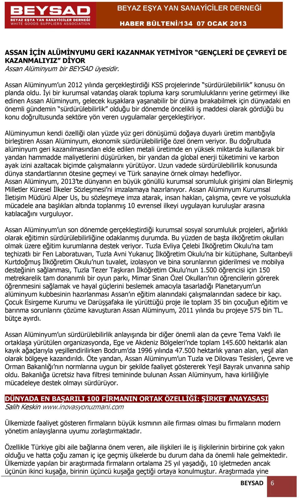 İyi bir kurumsal vatandaş olarak topluma karşı sorumluluklarını yerine getirmeyi ilke edinen Assan Alüminyum, gelecek kuşaklara yaşanabilir bir dünya bırakabilmek için dünyadaki en önemli gündemin