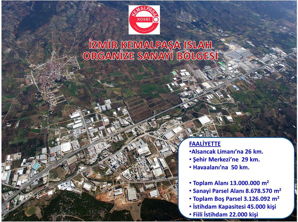 Toplam Alanı 13.000.000 m 2 Sanayi Parsel Alanı 8.678.