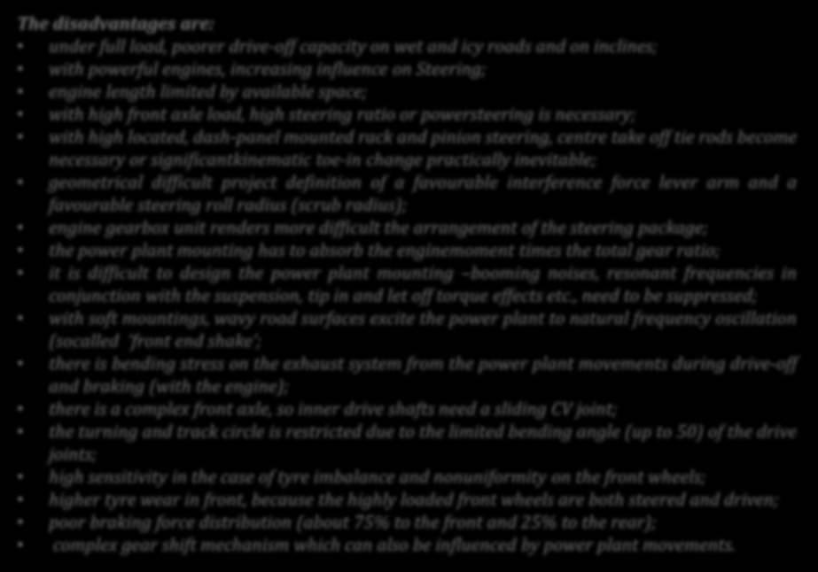 The disadvantages are: under full load, poorer drive-off capacity on wet and icy roads and on inclines; with powerful engines, increasing influence on Steering; engine length limited by available