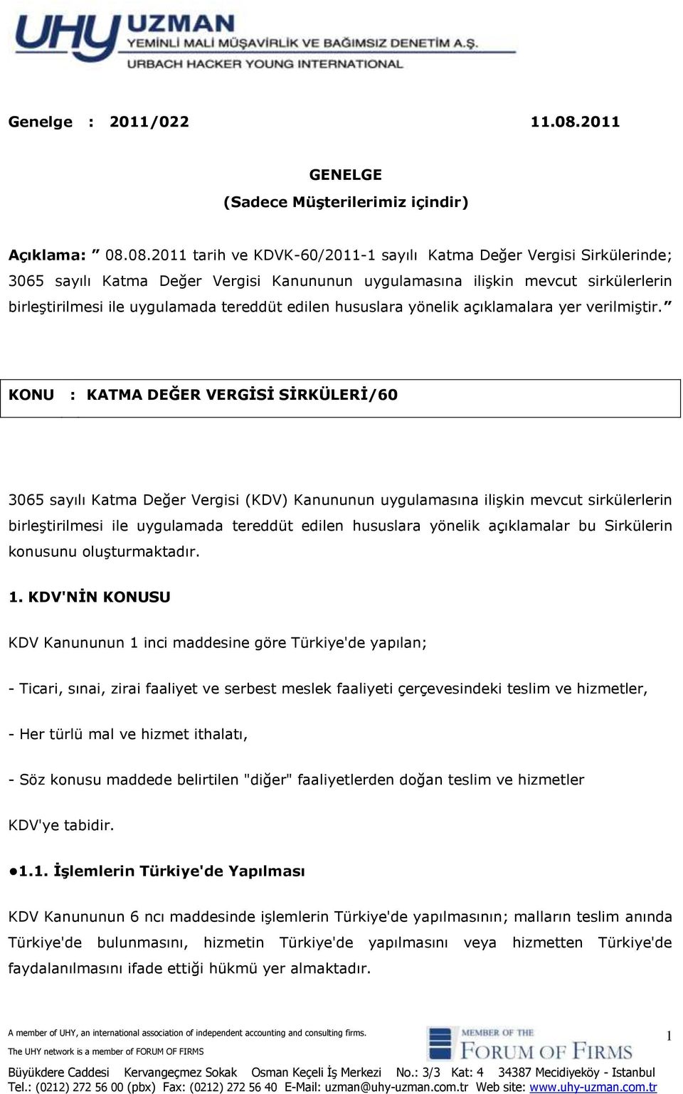 08.2011 tarih ve KDVK-60/2011-1 sayılı Katma Değer Vergisi Sirkülerinde; 3065 sayılı Katma Değer Vergisi Kanununun uygulamasına ilişkin mevcut sirkülerlerin birleştirilmesi ile uygulamada tereddüt