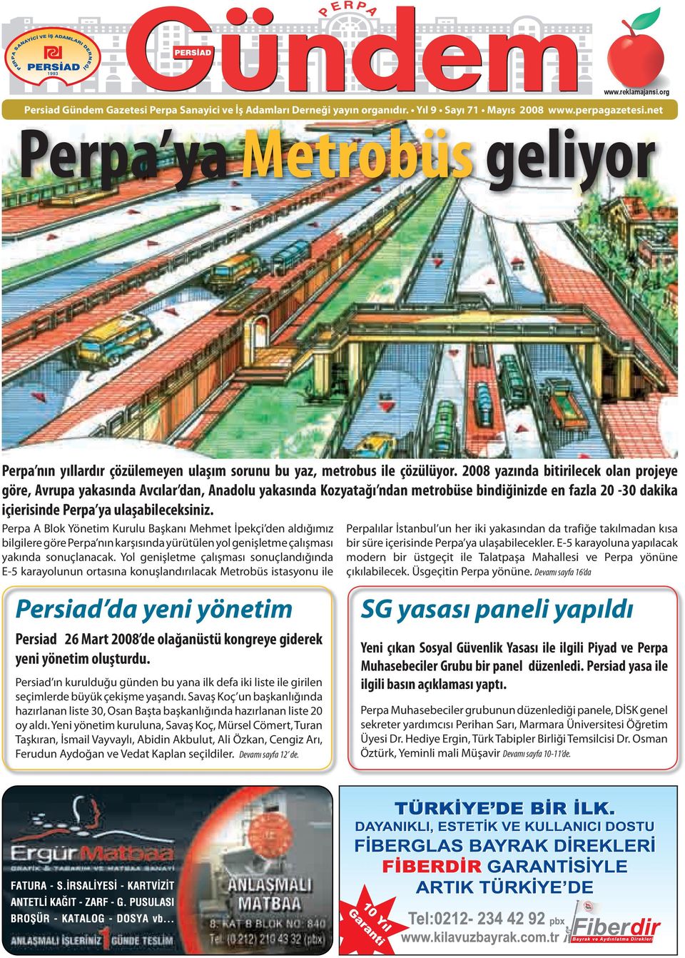 2008 yazında bitirilecek olan projeye göre, Avrupa yakasında Avcılar dan, Anadolu yakasında Kozyatağı ndan metrobüse bindiğinizde en fazla 20-30 dakika içierisinde Perpa ya ulaşabileceksiniz.