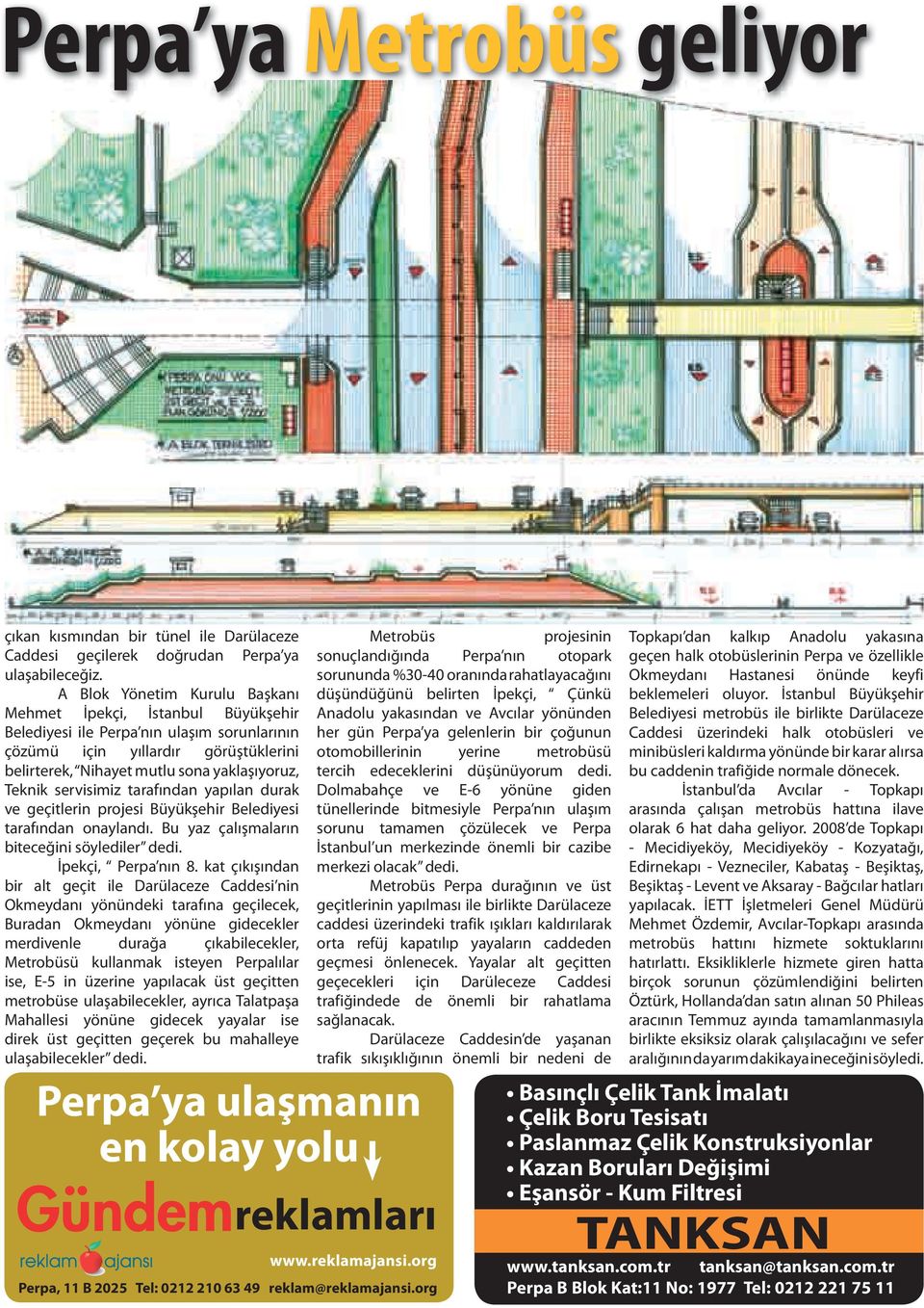 servisimiz tarafından yapılan durak ve geçitlerin projesi Büyükşehir Belediyesi tarafından onaylandı. Bu yaz çalışmaların biteceğini söylediler dedi. İpekçi, Perpa nın 8.