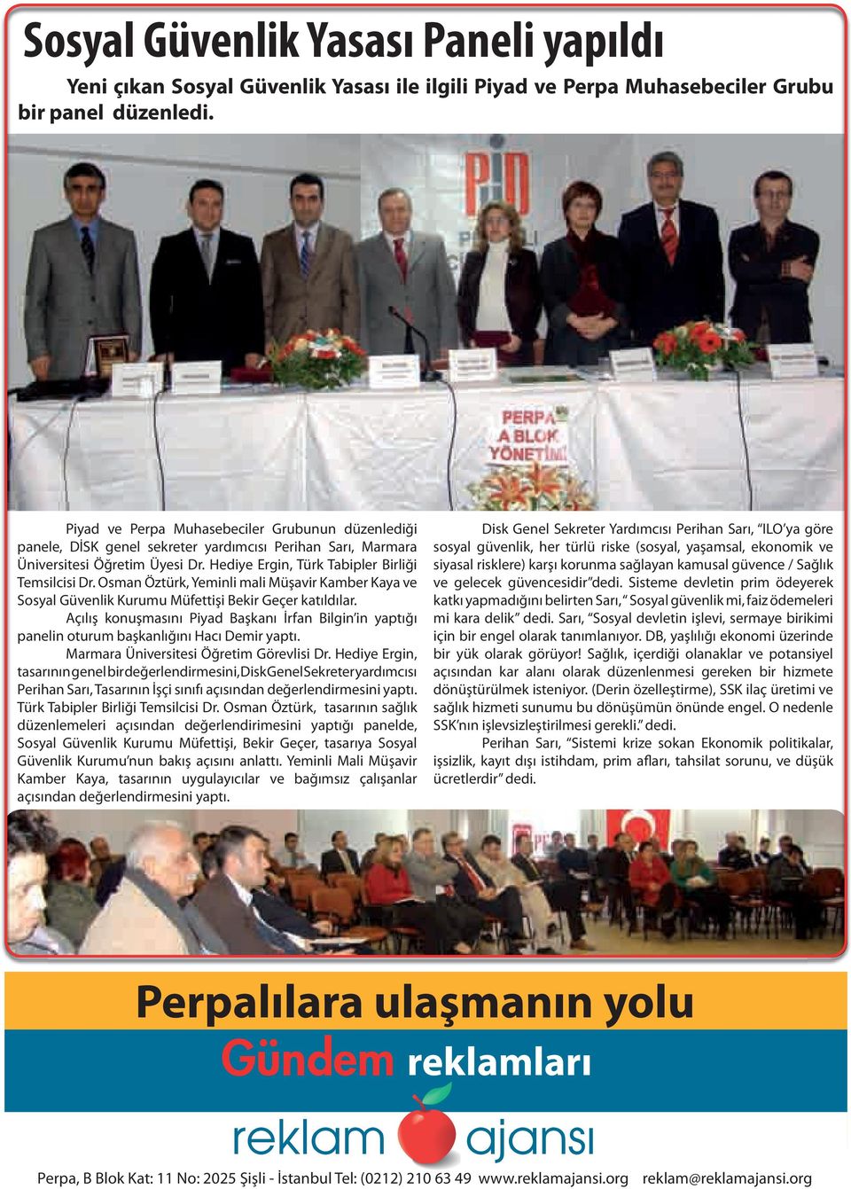 Osman Öztürk, Yeminli mali Müşavir Kamber Kaya ve Sosyal Güvenlik Kurumu Müfettişi Bekir Geçer katıldılar.