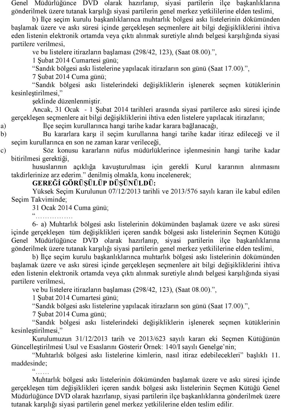 çıktı alınmak suretiyle alındı belgesi karģılığında siyasi partilere verilmesi, ve bu listelere itirazların baģlaması (298/42, 123), (Saat 08.00).