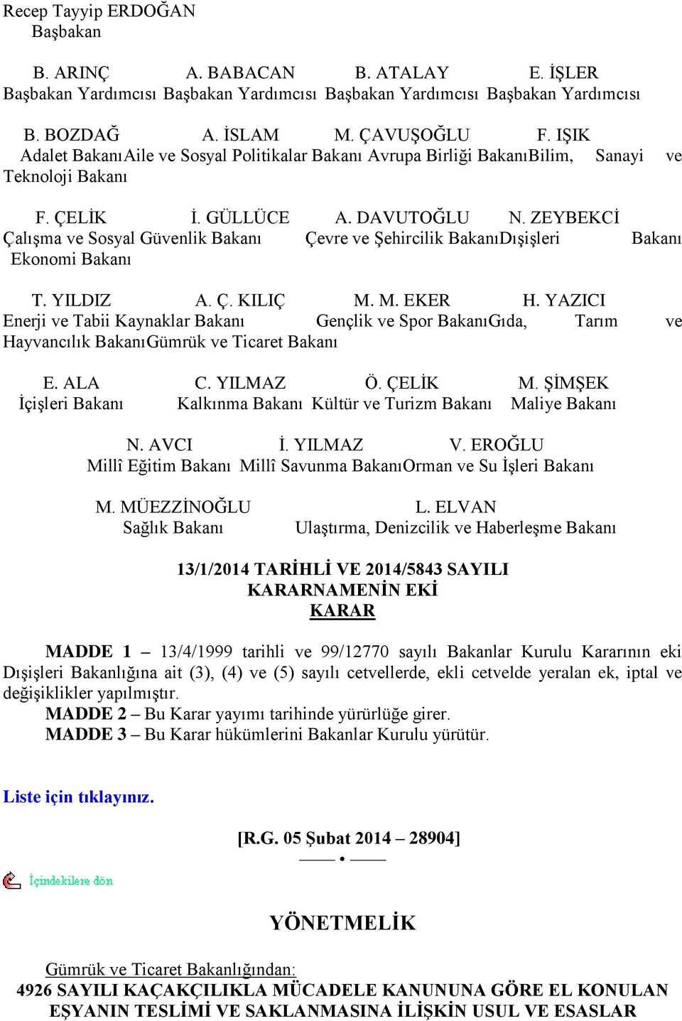 ZEYBEKCĠ ÇalıĢma ve Sosyal Güvenlik Bakanı Çevre ve ġehircilik BakanıDıĢiĢleri Bakanı Ekonomi Bakanı T. YILDIZ A. Ç. KILIÇ M. M. EKER H.