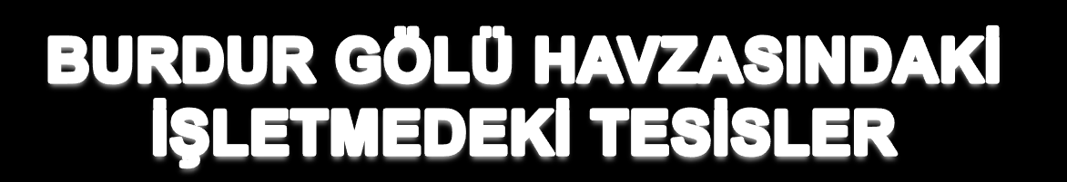 S.N. ADI AŞAMASI SULAMA ALANI (ha) DEPOLAMA HACMİ (hm³) 1 Bademli Barajı ve Sulaması İşletme 507 6,59 2 Karaçal Barajı ve Sulaması İşletme 5 006 63,5 3 Karamanlı Barajı ve Sulaması İşletme 3 747