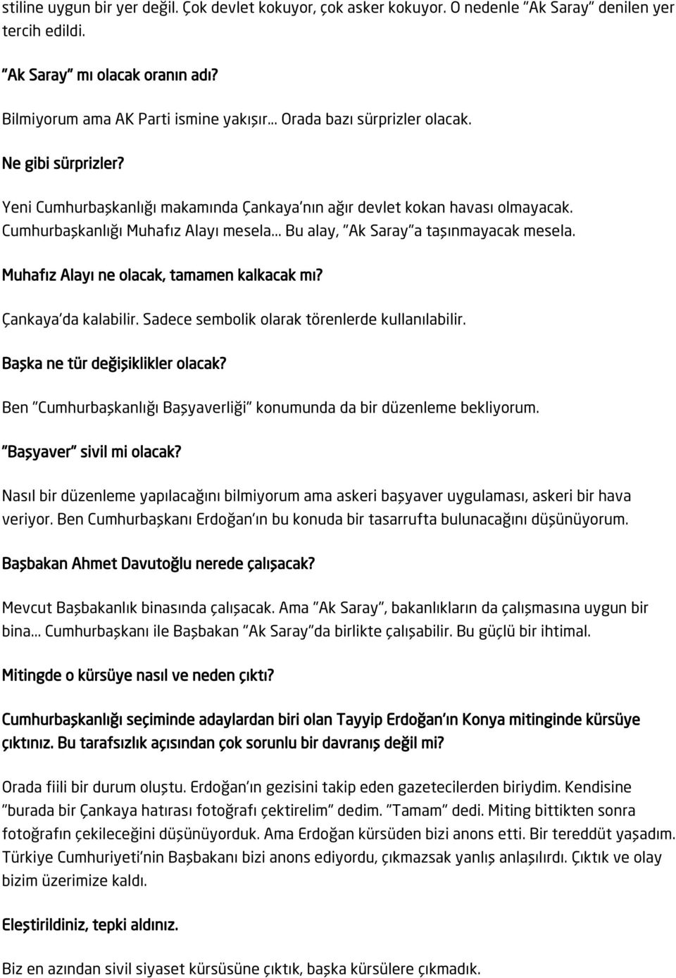 .. Bu alay, "Ak Saray"a taşınmayacak mesela. Muhafız Alayı ne olacak, tamamen kalkacak mı? Çankaya'da kalabilir. Sadece sembolik olarak törenlerde kullanılabilir. Başka ne tür değişiklikler olacak?