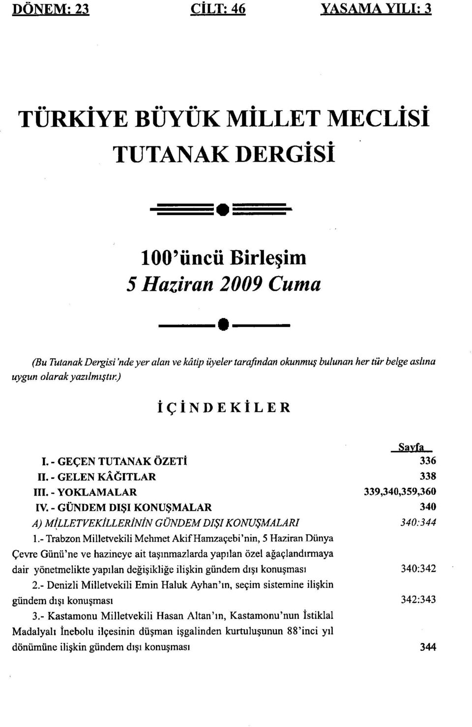 - GÜNDEM DIŞI KONUŞMALAR 340 A) MİLLETVEKİLLERİNİN GÜNDEM DIŞI KONUŞMALARI 340:344 1.