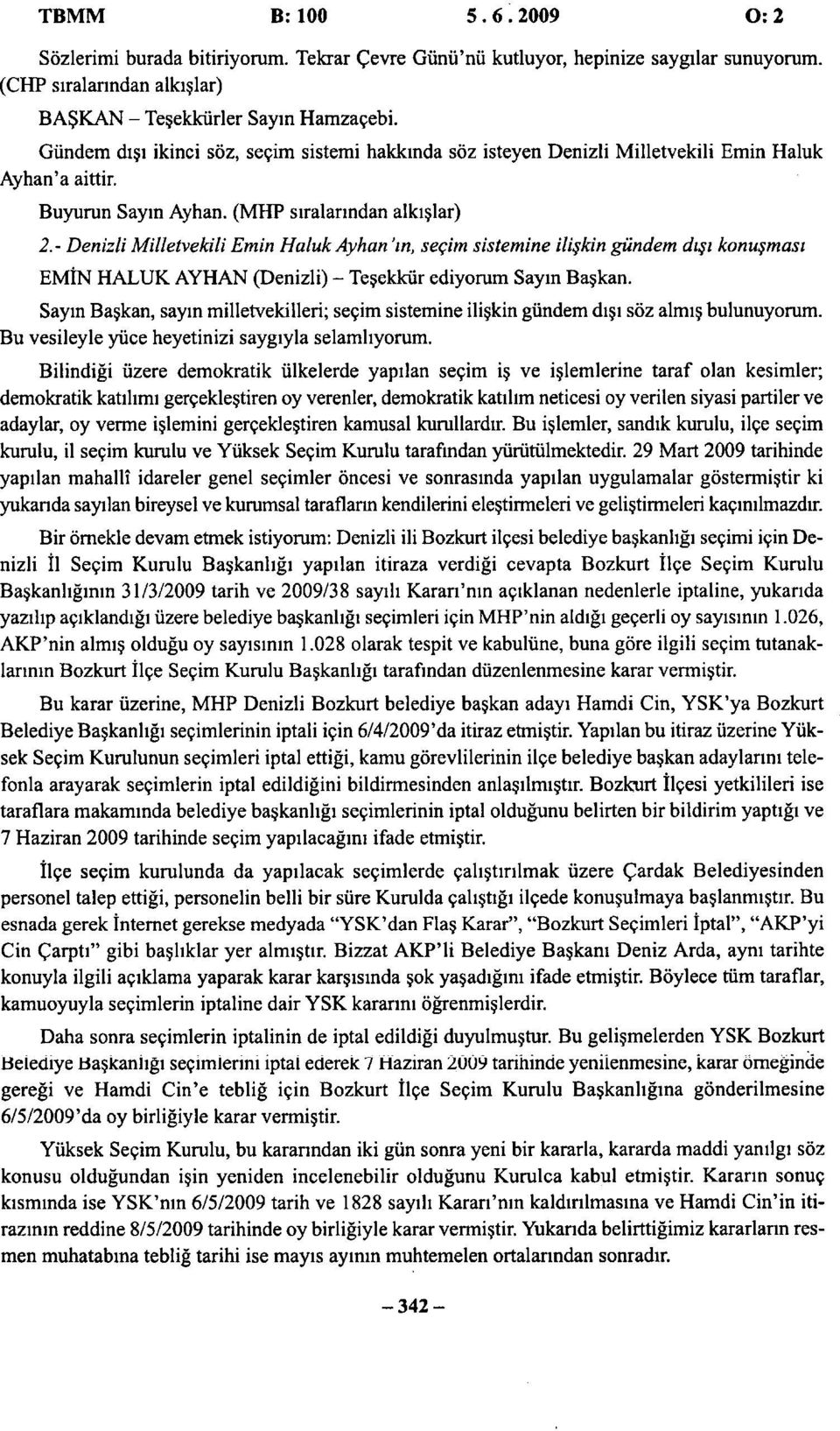 - Denizli Milletvekili Emin Haluk Ayhan 'ın, seçim sistemine ilişkin gündem dışı konuşması EMİN HALUK AYHAN (Denizli) - Teşekkür ediyorum Sayın Başkan.