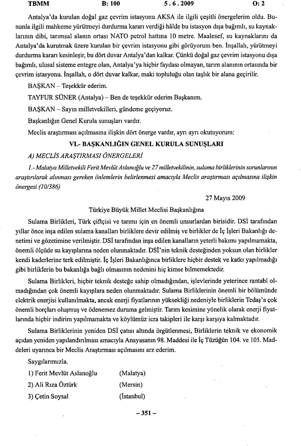 Maalesef, su kaynaklarını da Antalya'da kurutmak üzere kurulan bir çevrim istasyonu gibi görüyorum ben. İnşallah, yürütmeyi durdurma kararı kesinleşir, bu dört duvar Antalya'dan kalkar.