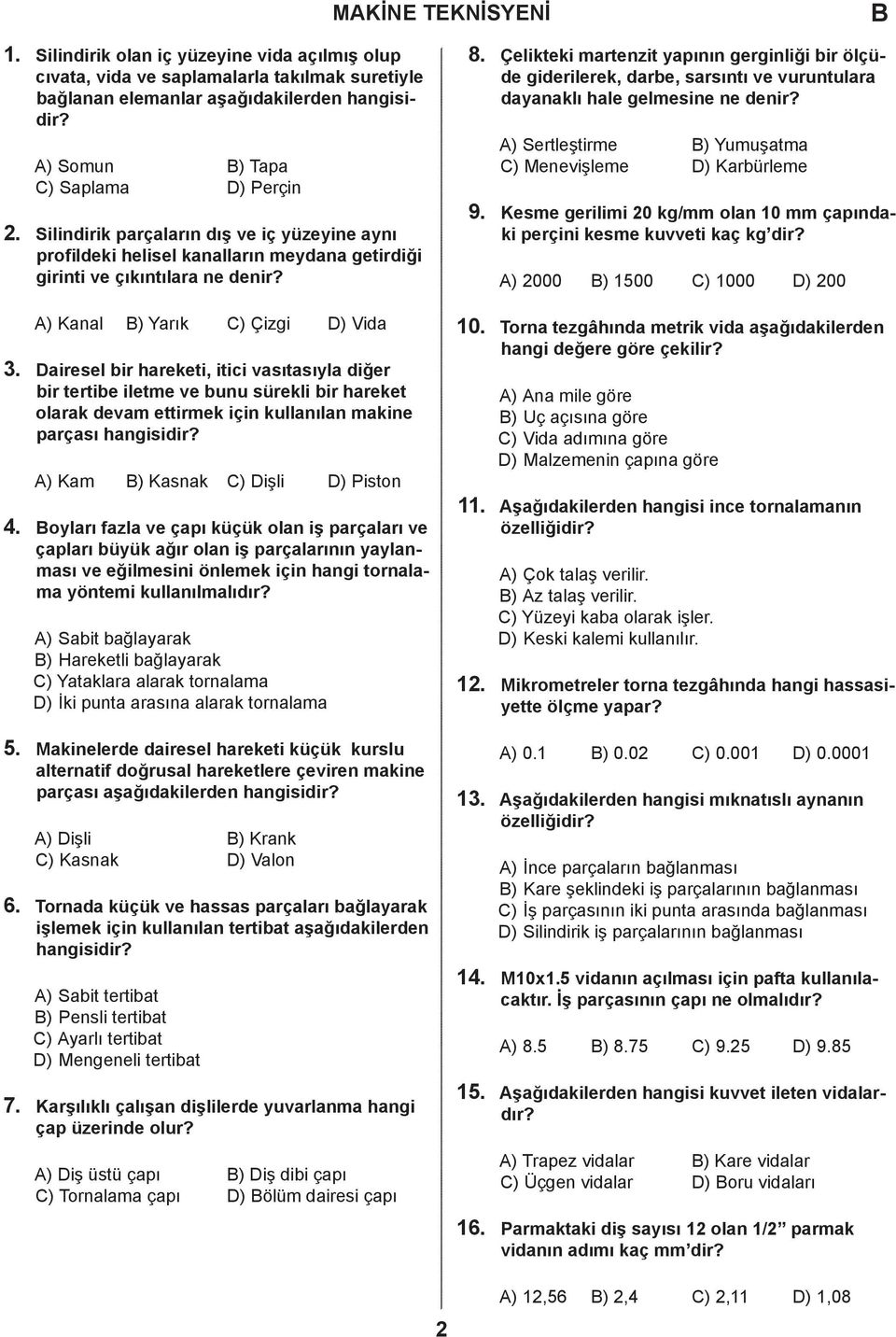 Çelikteki martenzit yapının gerginliği bir ölçüde giderilerek, darbe, sarsıntı ve vuruntulara dayanaklı hale gelmesine ne denir? 9.