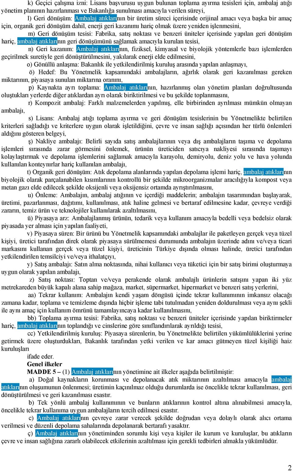 tesisi: Fabrika, satış noktası ve benzeri üniteler içerisinde yapılan geri dönüşüm hariç, ambalaj atıklarının geri dönüşümünü sağlamak amacıyla kurulan tesisi, n) Geri kazanım: Ambalaj atıklarının,