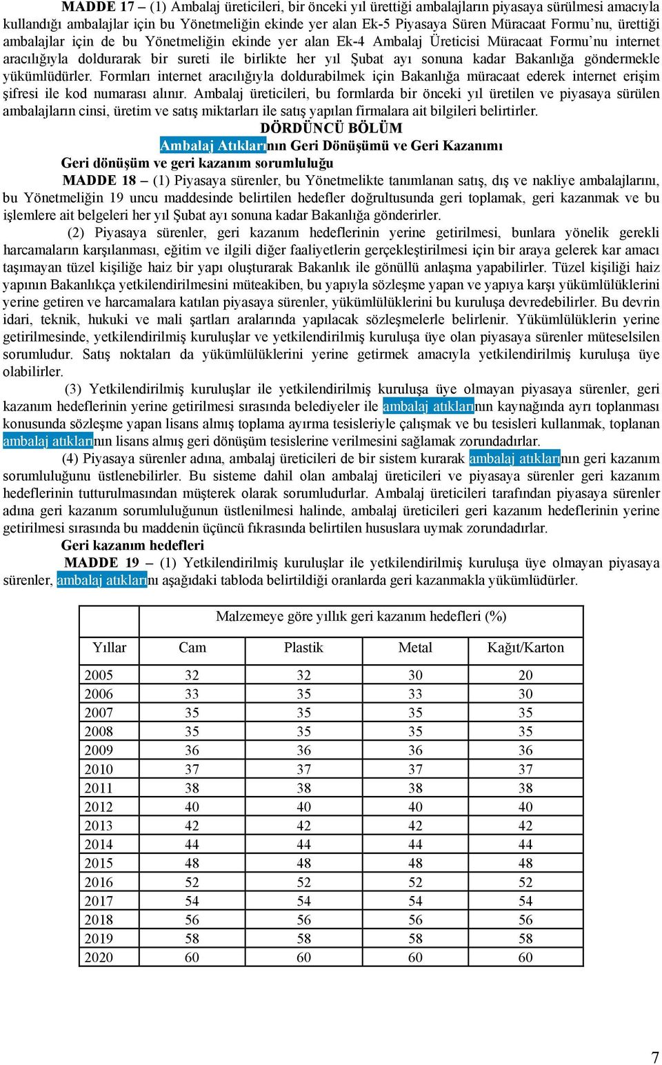 göndermekle yükümlüdürler. Formları internet aracılığıyla doldurabilmek için Bakanlığa müracaat ederek internet erişim şifresi ile kod numarası alınır.