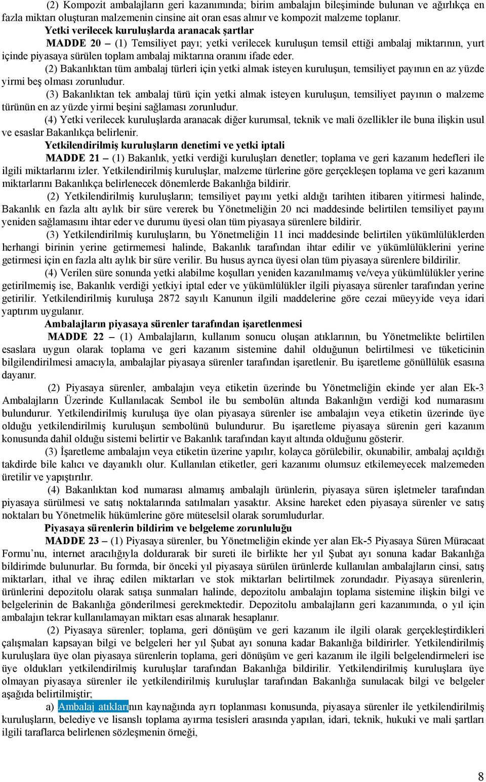 ifade eder. (2) Bakanlıktan tüm ambalaj türleri için yetki almak isteyen kuruluşun, temsiliyet payının en az yüzde yirmi beş olması zorunludur.