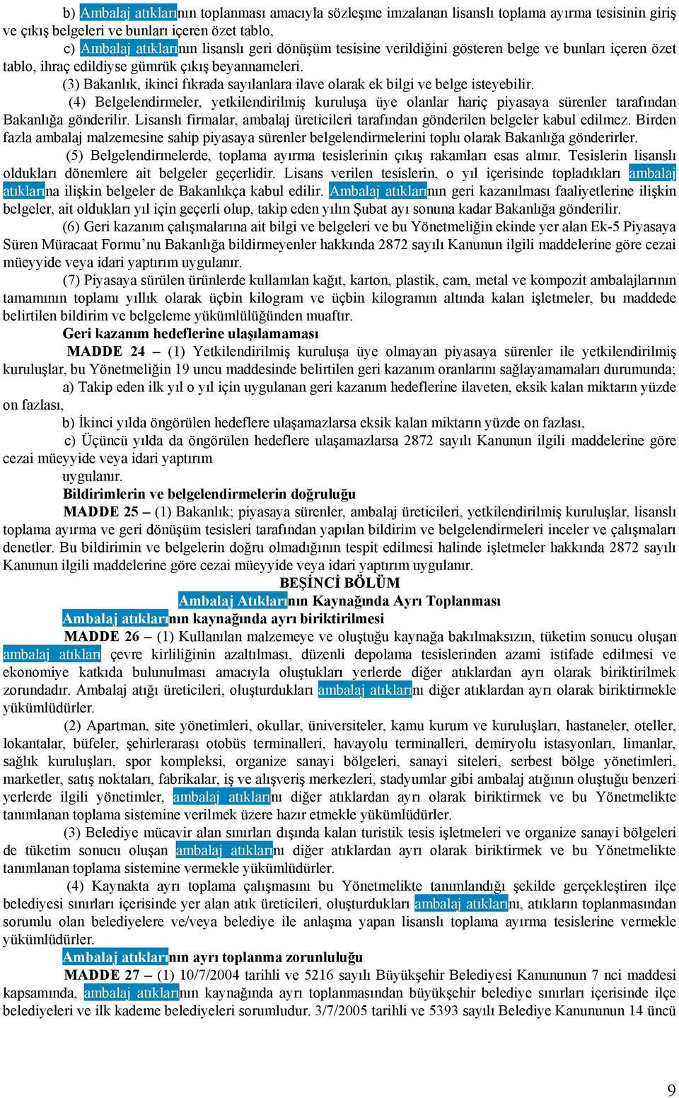 (4) Belgelendirmeler, yetkilendirilmiş kuruluşa üye olanlar hariç piyasaya sürenler tarafından Bakanlığa gönderilir.