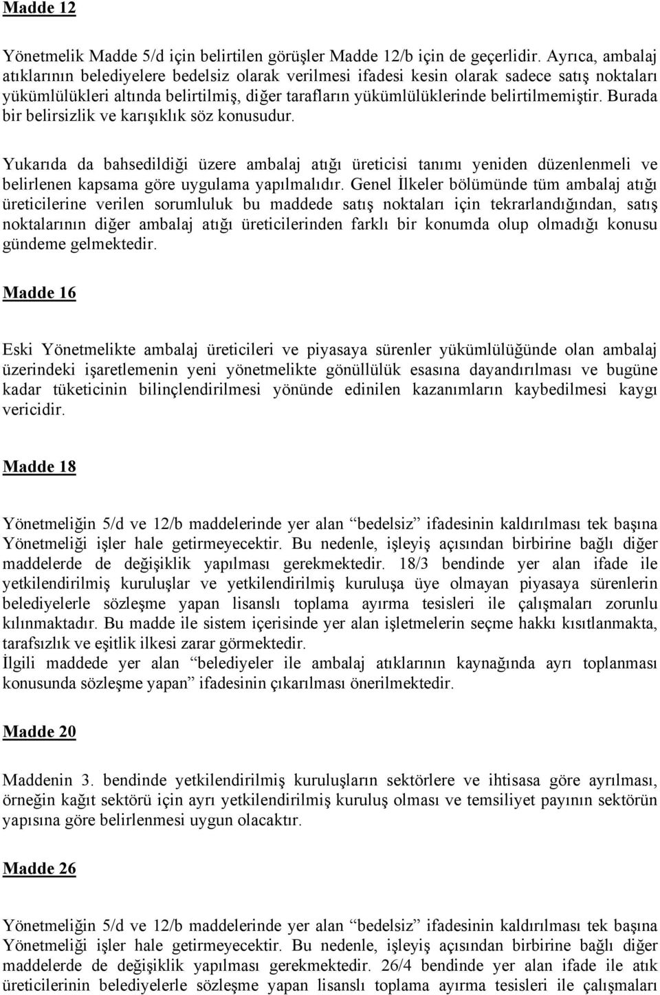 Burada bir belirsizlik ve karışıklık söz konusudur. Yukarıda da bahsedildiği üzere ambalaj atığı üreticisi tanımı yeniden düzenlenmeli ve belirlenen kapsama göre uygulama yapılmalıdır.