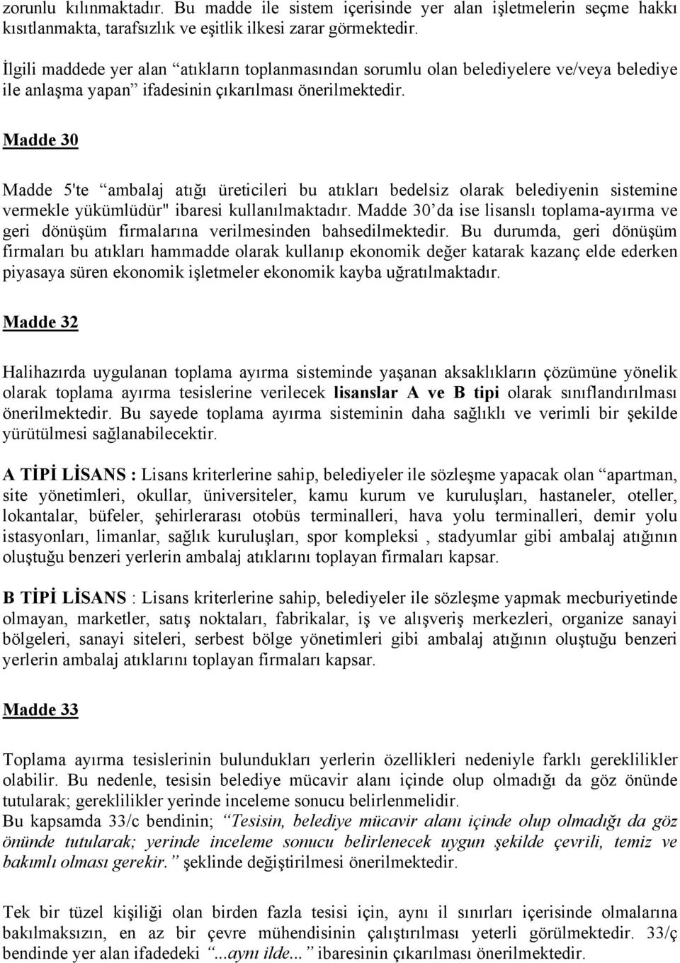 Madde 30 Madde 5'te ambalaj atığı üreticileri bu atıkları bedelsiz olarak belediyenin sistemine vermekle yükümlüdür" ibaresi kullanılmaktadır.