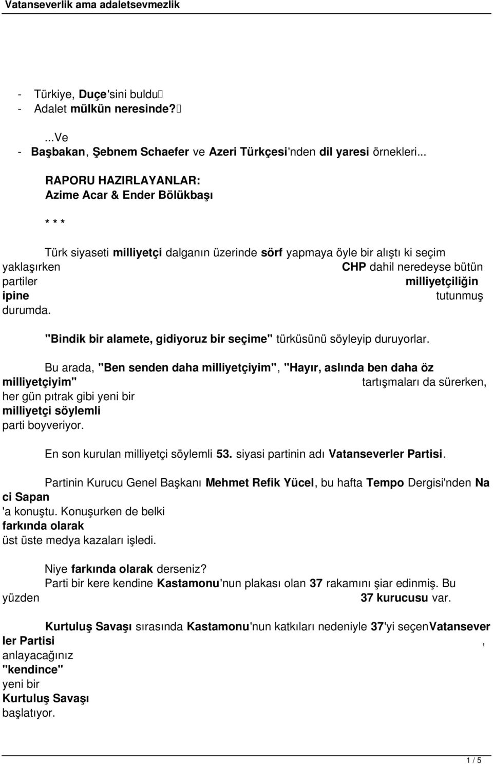 milliyetçiliğin ipine tutunmuş durumda. "Bindik bir alamete, gidiyoruz bir seçime" türküsünü söyleyip duruyorlar.