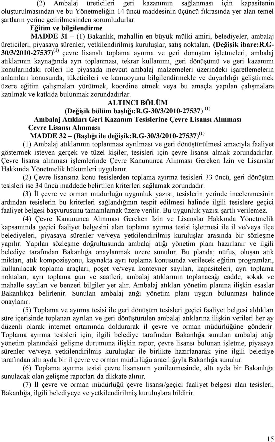 Eğitim ve bilgilendirme MADDE 31 (1) Bakanlık, mahallin en büyük mülki amiri, belediyeler, ambalaj üreticileri, piyasaya sürenler, yetkilendirilmiģ kuruluģlar, satıģ noktaları, (DeğiĢik ibare:r.