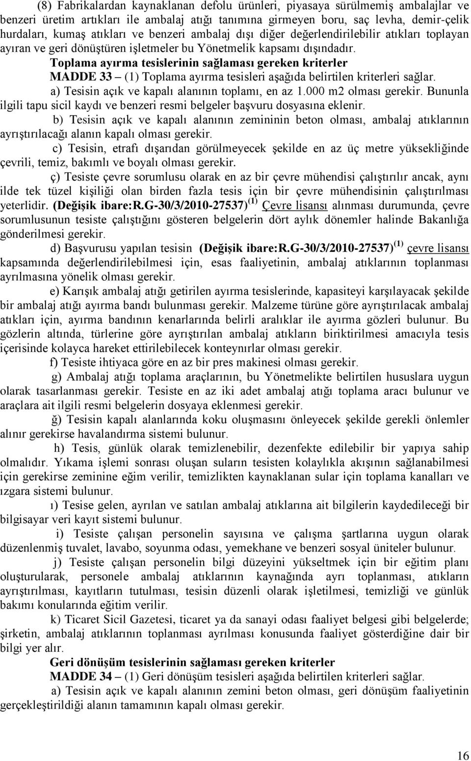 Toplama ayırma tesislerinin sağlaması gereken kriterler MADDE 33 (1) Toplama ayırma tesisleri aģağıda belirtilen kriterleri sağlar. a) Tesisin açık ve kapalı alanının toplamı, en az 1.