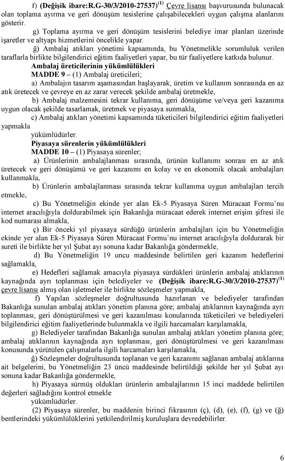 ğ) Ambalaj atıkları yönetimi kapsamında, bu Yönetmelikle sorumluluk verilen taraflarla birlikte bilgilendirici eğitim faaliyetleri yapar, bu tür faaliyetlere katkıda bulunur.