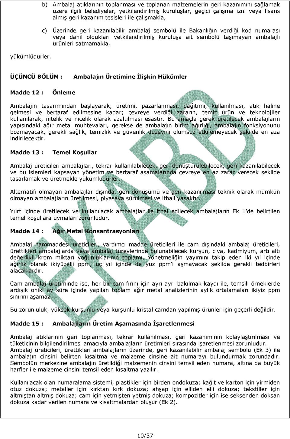 çalışmakla, c) Üzerinde geri kazanılabilir ambalaj sembolü ile Bakanlığın verdiği kod numarası veya dahil oldukları yetkilendirilmiş kuruluşa ait sembolü taşımayan ambalajlı ürünleri satmamakla,