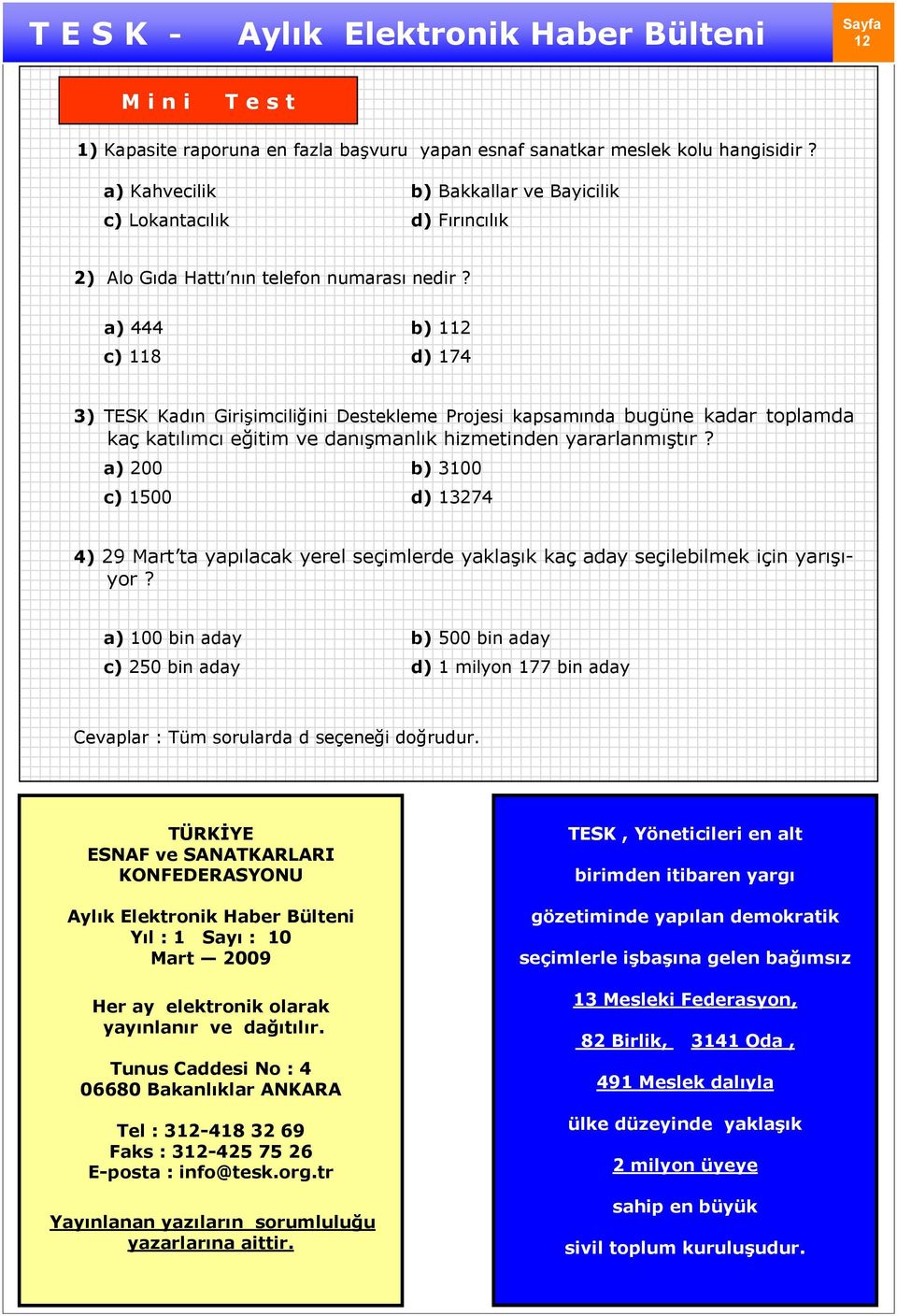 a) 444 b) 112 c) 118 d) 174 3) TESK Kadın Girişimciliğini Destekleme Projesi kapsamında bugüne kadar toplamda kaç katılımcı eğitim ve danışmanlık hizmetinden yararlanmıştır?