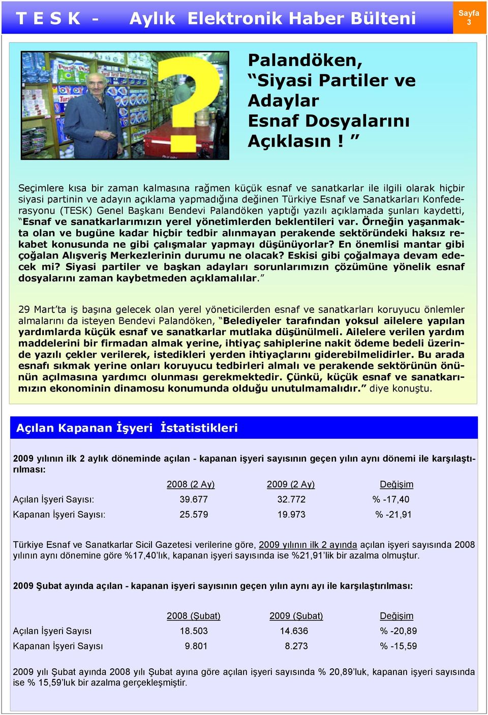 (TESK) Genel Başkanı Bendevi Palandöken yaptığı yazılı açıklamada şunları kaydetti, Esnaf ve sanatkarlarımızın yerel yönetimlerden beklentileri var.