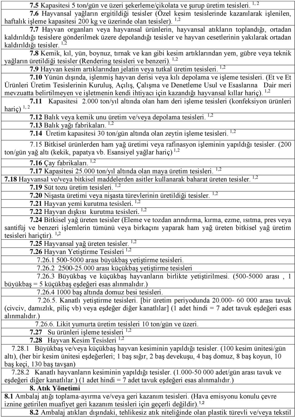 7 Hayvan organları veya hayvansal ürünlerin, hayvansal atıkların toplandığı, ortadan kaldırıldığı tesislere gönderilmek üzere depolandığı tesisler ve hayvan cesetlerinin yakılarak ortadan