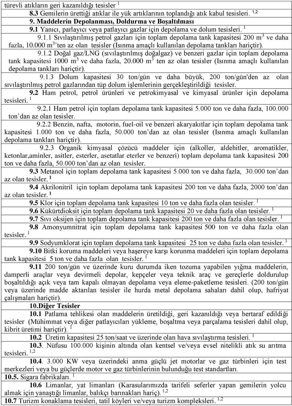 000 m 3 ten az olan tesisler (Isınma amaçlı kullanılan depolama tankları hariçtir). 9.1.